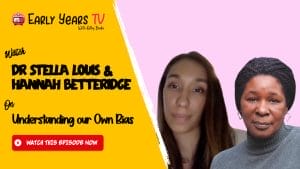 Dr Stella Louis and Hannah Betteridge on Helping children by understanding our own bias