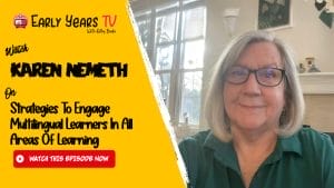 Karen Nemeth on Strategies To Engage Multilingual Learners In All Areas Of Learning
