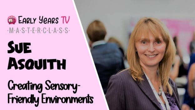 Creating Sensory-Friendly Environments with Sue Asquith Masterclass