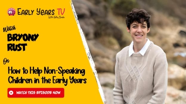 Bryony Rust on How to Help Non-Speaking Children in the Early Years
