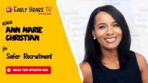 Ann Marie Christian on Safer Recruitment in the Early Years